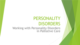PERSONALITY DISORDERS Working with Personality Disorders in Palliative Care PRETEST!!! There Are NO Wrong Answers