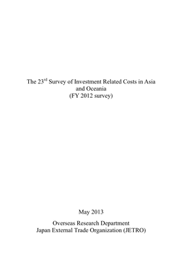 The 23 Survey of Investment Related Costs in Asia and Oceania (FY 2012 Survey) May 2013 Overseas Research Department Japan Exter