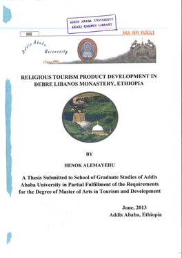 RELIGIOUS TOURISM PRODUCT DEVELOPMENT in DEBRE LIBANOS MONASTERY, ETHIOPIA a Thesis Submitted to School of Graduate Studies of A