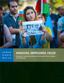 HARASSED, IMPRISONED, EXILED Azerbaijan’S Continuing Crackdown on Government Critics, Lawyers, and Civil Society