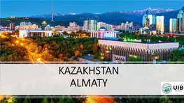 KAZAKHSTAN ALMATY • Kazakhstan Is Located in the Heart of the Eurasian Continent