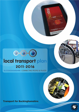 Transport for Buckinghamshire BUCKINGHAMSHIRE’S LOCAL TRANSPORT PLAN 2011-2016