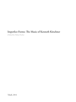 Imperfect Forms: the Music of Kenneth Kirschner | Edited by Tobias Fischer