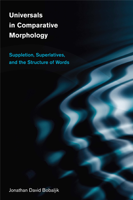 Universals in Comparative Morphology : Suppletion, Superlatives, and the Structure of Words / Jonathan David Bobaljik