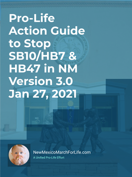 Pro-Life Action Guide to Stop SB10/HB7 & HB47 in NM Version 3.0 Jan 27, 2021