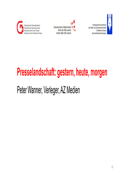 Presselandschaft: Gestern, Heute, Morgen Peter Wanner, Verleger, AZ Medien