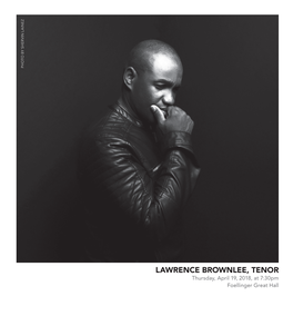 LAWRENCE BROWNLEE, TENOR Thursday, April 19, 2018, at 7:30Pm Foellinger Great Hall PROGRAM LAWRENCE BROWNLEE, TENOR Myra Huang, Piano