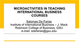 MICROACTIVITIES in TEACHING INTERNATIONAL BUSINESS COURSES Salomao De Farias Institute of International Business – J