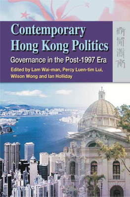 Contemporary Hong Kong Politics Governance in the Post-1997 Era Edited by Lam Wai-Man, Percy Luen-Tim Lui, Wilson Wong and Ian Holliday