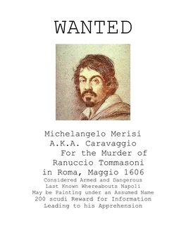 Michelangelo Merisi A.K.A. Caravaggio for the Murder of Ranuccio Tommasoni in Roma, Maggio 1606