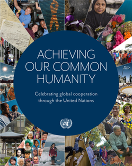 ACHIEVING OUR COMMON HUMANITY Celebrating Global Cooperation Through the United Nations