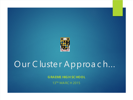 Our Cluster Approach... Graeme High School