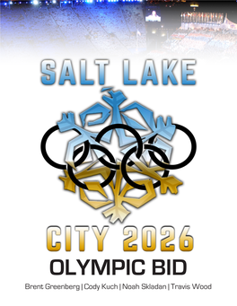 OLYMPIC BID Brent Greenberg | Cody Kuch | Noah Skladan | Travis Wood TABLE of CONTENTS
