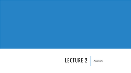 LECTURE 2 Assembly MACHINE LANGUAGE