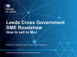 Leeds Cross Government SME Roadshow How to Sell to Moj