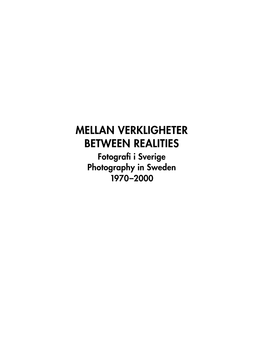 Mellan Verkligheter Between Realities Fotografi I Sverige Photography in Sweden 1970–2000 Innehållsförteckning./Contents