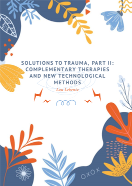 SOLUTIONS to TRAUMA, PART II: COMPLEMENTARY THERAPIES and NEW TECHNOLOGICAL METHODS Lou Lebentz TRAUMA THRIVERS TRAUMA THRIVERS