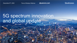 5G Spectrum Innovation and Global Update Today’S Agenda