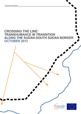 CROSSING the LINE: TRANSHUMANCE in TRANSITION ALONG the SUDAN-SOUTH SUDAN BORDER OCTOBER 2012 Concordis International Report ______