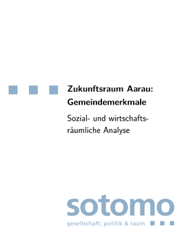 Zukunftsraum Aarau: Gemeindemerkmale Sozial- Und Wirtschafts- Räumliche Analyse Autoren