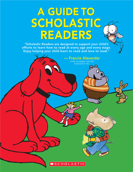 Scholastic Readers “Scholastic Readers Are Designed to Support Your Child’S Efforts to Learn How to Read at Every Age and Every Stage