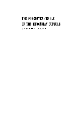 Nagy Sándor Dr.: the Forgotten Cradle of the Hungarian Culture