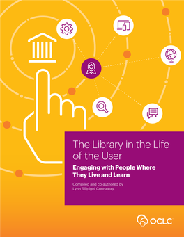 The Library in the Life of the User: Engaging with People Where They Live and Learn This Compilation Is © 2015 OCLC Online Computer Library Center, Inc