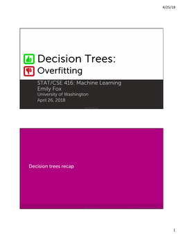 Decision Trees: Overfitting STAT/CSE 416: Machine Learning Emily Fox University of Washington April 26, 2018