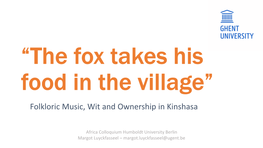 “The Fox Takes His Food in the Village” Folkloric Music, Wit and Ownership in Kinshasa