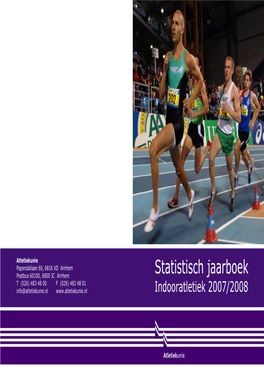 Statistisch Jaarboek Postbus 60100, 6800 JC Arnhem T (026) 483 48 00 F (026) 483 48 01 Info@Atletiekunie.Nl Indooratletiek 2007/2008