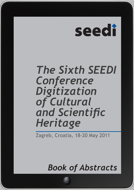 The Sixth SEEDI Conference Digitization of Cultural and Scientific Heritage Zagreb, Croatia, 18-20 May 2011