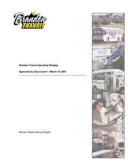 Brandon Transit Operating Strategy Approved by City Council – March 19, 2007 We Are People Moving People