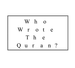 Who Wrote the Quran ?