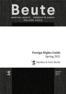 Foreign Rights Guide Spring 2021 Matthes & Seitz Berlin Is a German Independent Publishing House Founded in 2004 by Andreas Rötzer