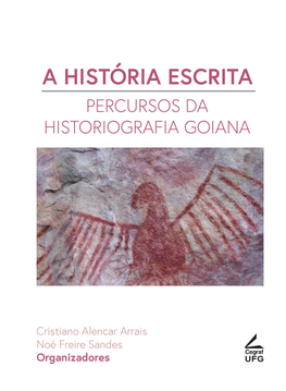 A HISTÓRIA ESCRITA PERCURSOS DA HISTORIOGRAFIA GOIANA Universidade Federal De Goiás