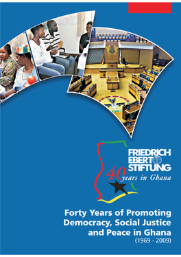 Forty Years of Promoting Democracy, Social Justice and Peace in Ghana (1969 - 2009) ©2009 Friedrich-Ebert-Stiftung