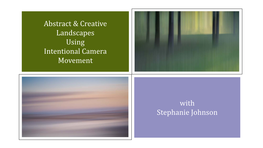 Abstract & Creative Landscapes Using Intentional Camera Movement With