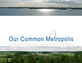 Our Common Poli Our Common Metropolisa an Architectural Policy for the Uusimaa and Itä-Uusimaa Regions