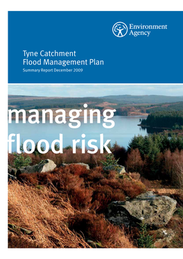 Tyne Catchment Flood Management Plan Summary Report December 2009 Managing Flood Risk We Are the Environment Agency