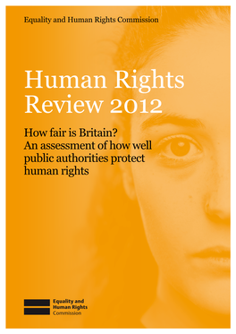 Human Rights Review 2012 How Fair Is Britain? an Assessment of How Well Public Authorities Protect Human Rights
