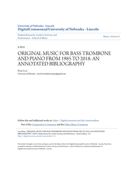 ORIGINAL MUSIC for BASS TROMBONE and PIANO from 1985 to 2018: an ANNOTATED BIBLIOGRAPHY Brian Lew University of Nebraska - Lincoln, Brianlew.Music@Gmail.Com
