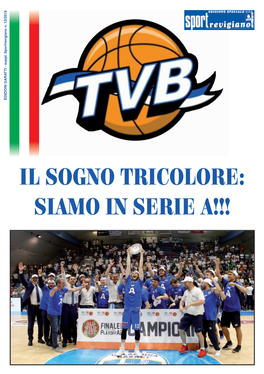 TREVISO BASKET IL SOGNO TRICOLORE: SIAMO in SERIE A!!! La Fatica, L’Emozione E Il Trionfo Di Una Società Sana Di Professionisti Esemplari