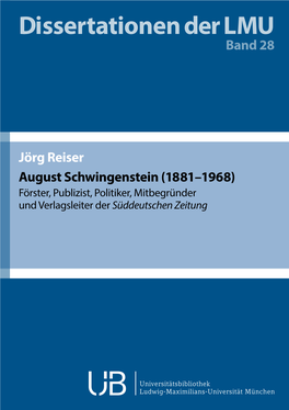 August Schwingenstein (1881–1968). Förster, Publizist, Politiker, Mitbegründer Und Verlagsleiter Der Süddeutschen Zeitung Dissertationen Der LMU München