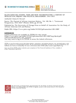 BLACK/AFRICANA STUDIES, THEN and NOW: RECONSTRUCTING a CENTURY of INTELLECTUAL INQUIRY and POLITICAL ENGAGEMENT, 1915–2015 Author(S): James B