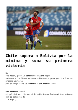 Chile Supera a Bolivia Por La Mínima Y Suma Su Primera Victoria