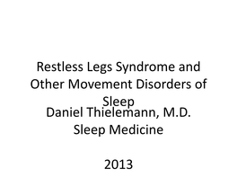 Restless Legs Syndrome and Other Movement Disorders of Sleep Daniel Thielemann, M.D