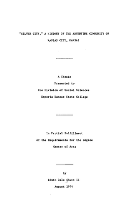 "SILVER CITY," a HISTORY of the ARGENTINE COMMUNITY of KANSAS CITY, KANSAS a Thesis Presented to the Division of S