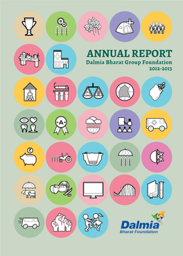 ANNUAL REPORT Dalmia Bharat Group Foundation 2012-2013