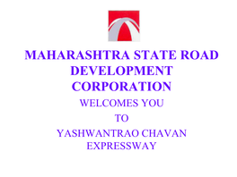 Maharashtra State Road Development Corporation Welcomes You to Yashwantrao Chavan Expressway Ycew/ Nh-4 Alignment