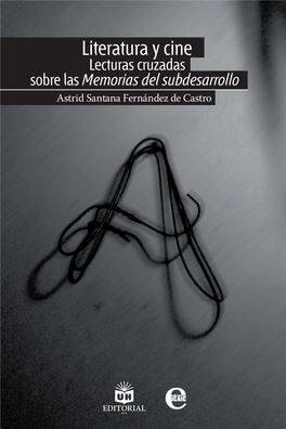 Literatura Y Cine Lecturas Cruzadas Sobre Las Memorias Del Subdesarrollo Astrid Santana Fernández De Castro